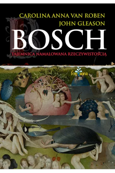 Bosch tajemnica namalowana rzeczywisto�ci� - John Gleason, Carolina Anna van Roben