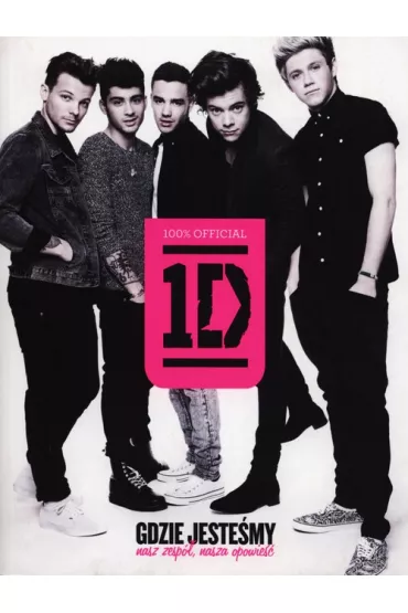 One Direction. Gdzie jeste�my: nasz zesp�, nasza opowie�� - One Direction