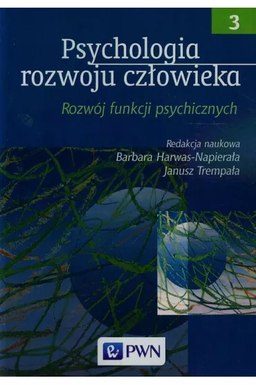 Psychologia rozwoju cz�owieka. Tom 3. Rozw�j funkcji psychicznych - Harwas-Napiera�a Barbara Trempa�a Janusz