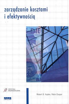 Zarz�dzanie kosztami i efektywno�ci� - Kaplan Robert S., Cooper Robin - Cooper Robin, Robert Kap�an