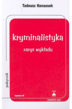 Kryminalistyka zarys wyk�adu - Hanausek Tadeusz - Tadeusz Hanausek
