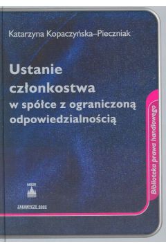 Ustanie cz�onkostwa w sp�ce z ograniczon� odpowiedzialno�ci� - Kopaczy�ska - Pieczniak Katarzyna - Katarzyna Kopaczy�ska-Pieczniak