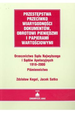 Przest�pstwa przeciwko wiarygodno�ci dokument�w, obrotowi pieni�dzmi i papierami warto�ciowymi - Kegel Zdzis�aw, Satko Jacek - Jacek Satko, Zdzis�aw Kegel
