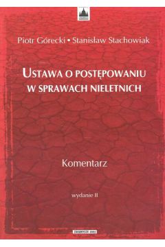 Ustawa o post�powaniu w sprawch nieletnich - G�recki Piotr, Stachowiak Stanis�aw - Piotr G�recki, Stanis�aw Stachowiak
