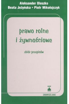 Prawo rolne i �ywno�ciowe - Oleszko Aleksander, Je�y�ska Beata, Miko�ajczyk Piotr - Aleksander Oleszko, Beata Je�y�ska, Piotr Miko�ajczyk
