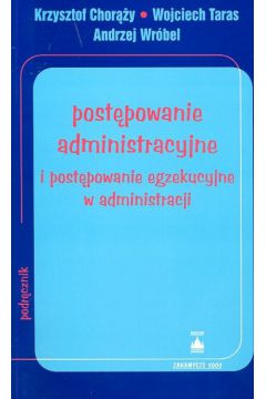 Postepowanie administracyjne i post�powanie egzekucyjne w administracji - Choro�y Krzysztof, Taras Wojciech, Wr�bel Andrzej - Andrzej Wr�bel, Krzysztof Choro�y, Taras Wojciech