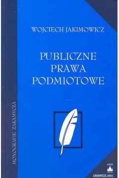 Publiczne prawa podmiotowe - Jakimowicz Wojciech - Wojciech Jakimowicz