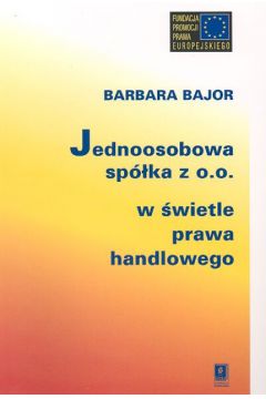 Jednoosobowa sp�ka z o.o. W �wietle prawa handlowego - Bajor Barbara - Barbara Bajor