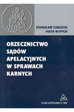Orzecznictwo s�d�w apelacyjnych w sprawach karnych - Zab�ocki Stanis�aw, Wypych Piotr - Piotr Wypych, Stanis�aw Zab�ocki