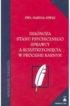 Diagnoza stanu psychicznego sprawcy a rozstrzygni�cia w procesie karnym - Habzda - Siwek - Habzda-Siwek