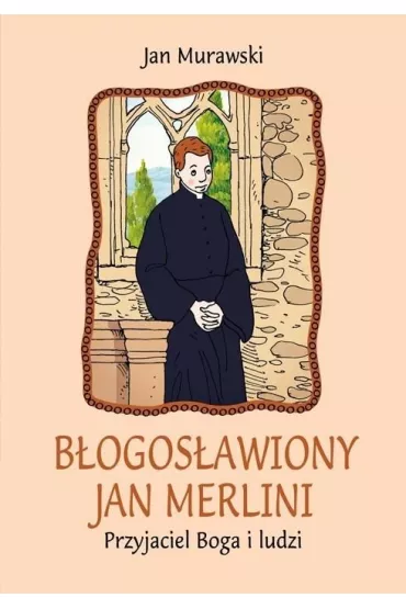 B�ogos�awiony Jan Merlini. Przyjaciel Boga i ludzi - Jan Murawski