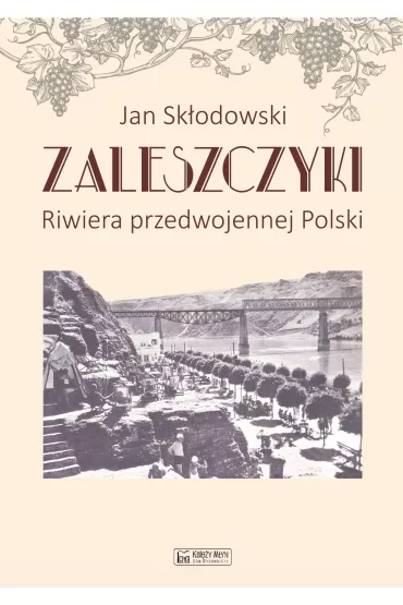 Zaleszczyki. Riwiera przedwojennej Polski - Jan Sk�odowski
