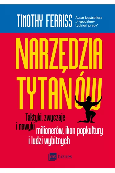 Narzdzia tytanw. Taktyki, zwyczaje i nawyki milionerw, ikon popkultury i ludzi wybitnych - Timothy Ferriss