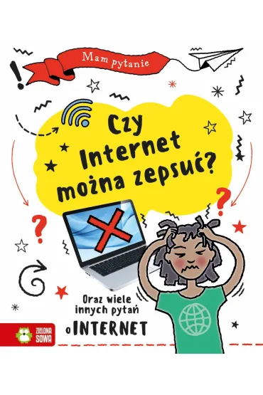 Mam pytanie. Czy internet mo�na zepsu�? - Clive Gifford