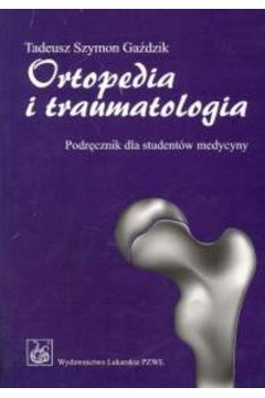 Ortopedia i traumatologia - Ga�dzik Tadeusz Szymon - Tadeusz Szymon Ga�dzik