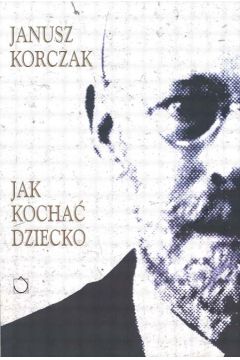 Jak kocha� dziecko - Korczak Janusz