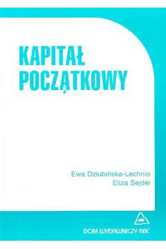 Kapita� pocz�tkowy - Dziubi�ska-Lechnio Ewa, Sejdel Eliza - Eliza Sejdel, Ewa Dziubi�ska-Lechnio