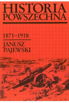 Historia powszechna 1871-1918 - Pajewski Janusz - Janusz Pajewski