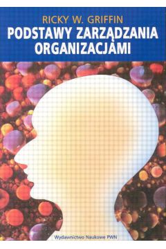 Podstawy zarz�dzania organizacjami - Griffin Ricky W. - Griffin W. Ricky