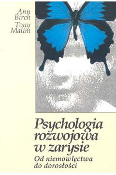 Psychologia rozwojowa w zarysie - Birch Ann, Malim Tony - Ann Birch, Tony Malim
