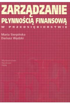 Zarz�dzanie p�ynno�ci� finansow� w przedsi�biorstwie - Sierpi�ska Maria, Wedzki Dariusz - Dariusz W�dzki, Maria Sierpi�ska
