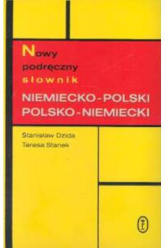 Podr�czny nowy s�ownik niemiecko-polski , polsko - niemiecki - Dzida Stanis�aw, Stanek Teresa - Stanis�aw Dzida, Teresa Stanek