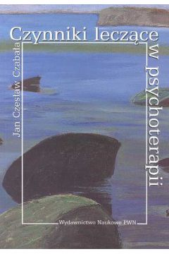 Czynniki lecz�ce w psychoterapii - Czaba�a Jan Czes�aw - Jan Czes�aw Czaba�a