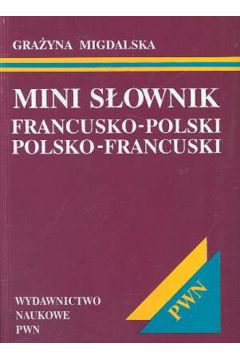 Mini s�ownik francusko-polski, polsko-francuski - Migdalska Gra�yna - Gra�yna Migdalska