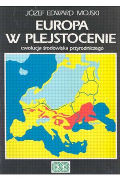 Europa w plejstocenie - Mojski J�zef Edward - J�zef Edward Mojski