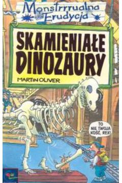 Monstrrrualna erudycja Skamienia�e dinozaury - Oliver Martin - Oliver Martin