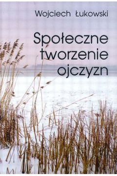 Spo�eczne tworzenie ojczyzn - �ukowski Wojciech - Wojciech �ukowski