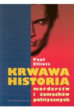 Krwawa historia morderstw i zamach�w politycznych - Elliott Paul - Elliott Paul