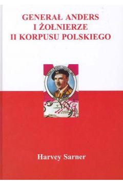 Genera� Anders i �o�nierze II Korpusu Polskiego - Sarner Harvey - Harvey Sarner