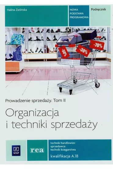 Organizacja i techniki sprzeda�y. Prowadzenie sprzeda�y. Podr�cznik do nauki zawodu technik handlowiec. Tom II. Szko�y ponadgimnazjalne - Halina Zieli�ska