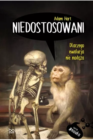 Niedostosowani. Dlaczego ewolucja nie nad��a - Adam Hart