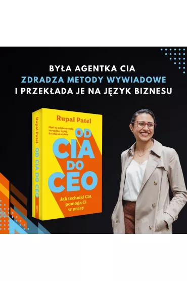 od CIA do CEO. Jak techniki CIA pomog� ci w pracy - Rupal Patel