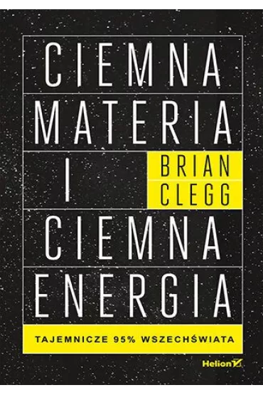 Ciemna materia i ciemna energia. Tajemnicze 95% wszech�wiata - Brian Clegg