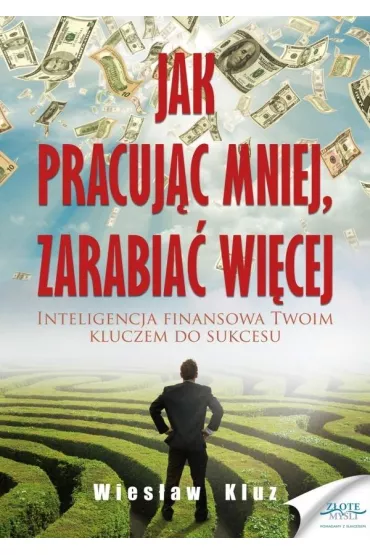 Jak pracuj�c mniej, zarabia� wi�cej - Wies�aw Kluz