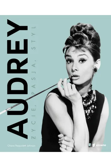 Audrey. �ycie, pasja, styl - Chiara  Pasqualetti Johnson