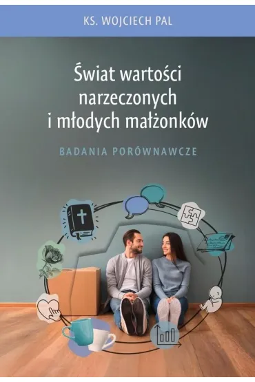 �wiat warto�ci narzeczonych i m�odych ma��onk�w. Badania por�wnawcze - Wojciech  Pal