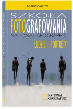Szko�a fotografowania National Geographic - Caputo Robert (twarda oprawa) - Robert Caputo