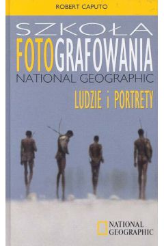 Szko�a fotografowania National Geographic - Caputo Robert (twarda oprawa) - Robert Caputo