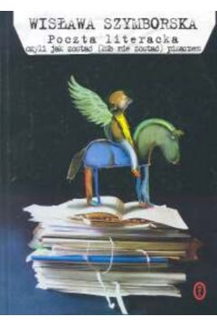 Poczta literacka czyli jak zosta� (lub nie zosta�) pisarzem - Szymborska Wis�awa