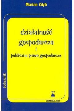 Dzia�alno�� gospodarcza i publiczne prawo gospodarcze - Zdyb Marian - Marian Zdyb
