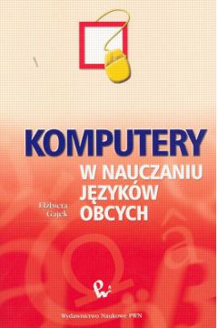 Komputery w nauczaniu j�zyk�w obcych - Gajek El�bieta - El�bieta Gajek