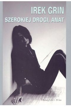 Szerokiej drogi, Anat - Grin Irek - Irek Grin