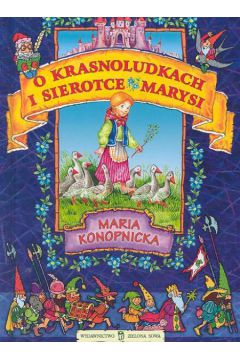 O krasnoludkach i sierotce Marysi - Konopnicka Maria (twarda oprawa)