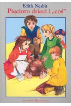 Pi�cioro dzieci i co� - Nesbit Edith - Edith Nesbit