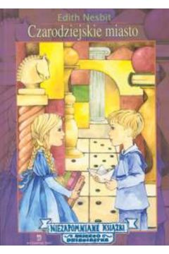Czarodziejskie miasto - Nesbit Edith - Edith Nesbit