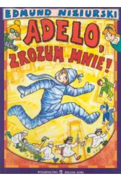 Adelo zrozum mnie - Niziurski Edmund